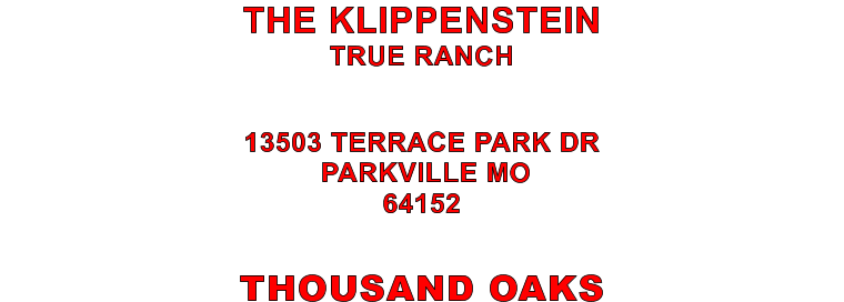 THOUSAND OAKS 13503 TERRACE PARK DR  PARKVILLE MO 64152 THE KLIPPENSTEIN TRUE RANCH