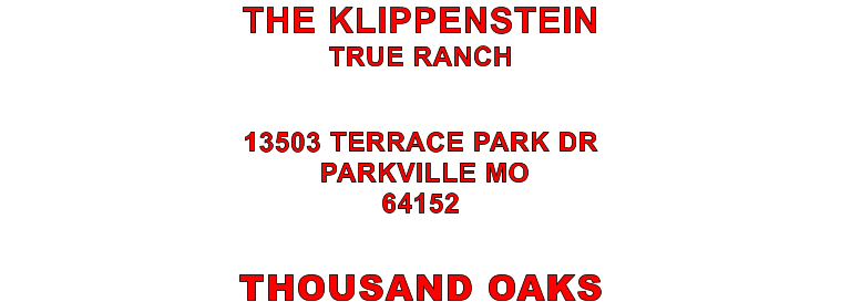 THOUSAND OAKS 13503 TERRACE PARK DR  PARKVILLE MO 64152 THE KLIPPENSTEIN TRUE RANCH