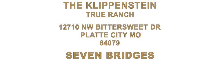 SEVEN BRIDGES 12710 NW BITTERSWEET DR  PLATTE CITY MO 64079 THE KLIPPENSTEIN TRUE RANCH