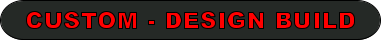 CUSTOM - DESIGN BUILD