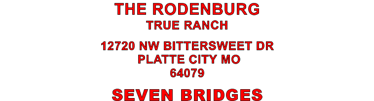 SEVEN BRIDGES 12720 NW BITTERSWEET DR  PLATTE CITY MO 64079 THE RODENBURG TRUE RANCH
