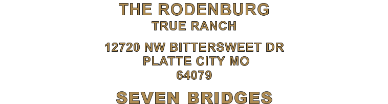 SEVEN BRIDGES 12720 NW BITTERSWEET DR  PLATTE CITY MO 64079 THE RODENBURG TRUE RANCH