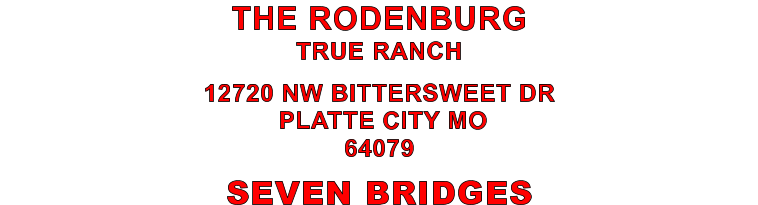 SEVEN BRIDGES 12720 NW BITTERSWEET DR  PLATTE CITY MO 64079 THE RODENBURG TRUE RANCH